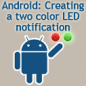 Click here to read Android: Creating a two color LED notification
