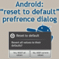 Click here to read Android: “reset to default” preference dialog